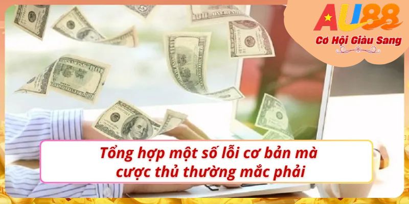 Một vài trục trặc mà người dùng thường gặp khi nạp tiền AU88