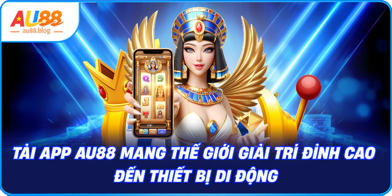 Hướng Dẫn Tải App AU88 Chỉ Với 4 Bước Siêu Nhanh