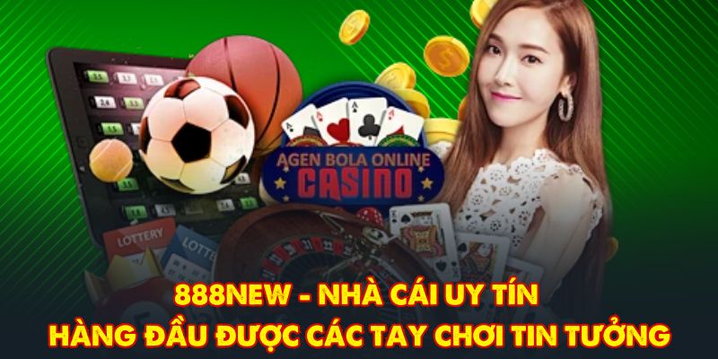 888NEW - Nhà Cái Uy Tín Hàng Đầu Được Các Tay Chơi Tin Tưởng
